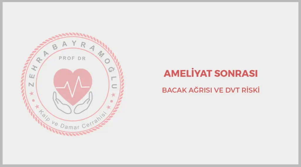 Ameliyat Sonrası Bacak Ağrısı ve DVT Riski